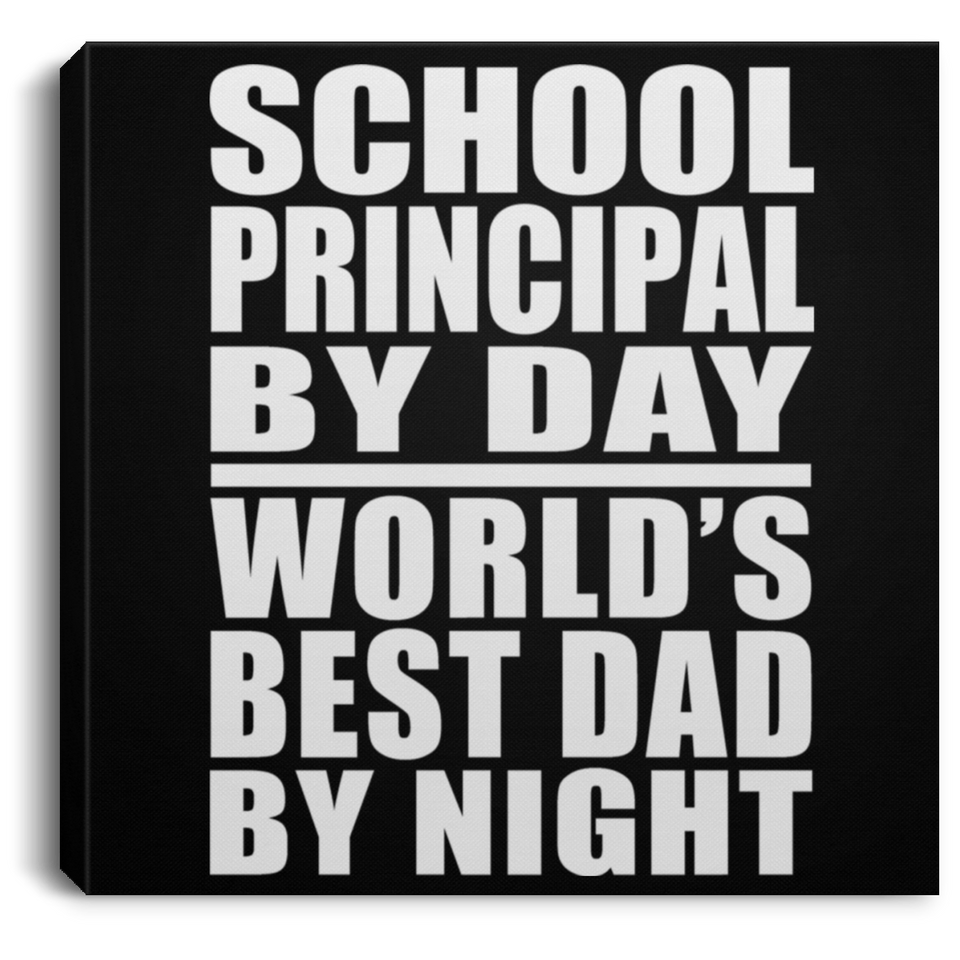School Principal By Day World's Best Dad By Night - Canvas Square