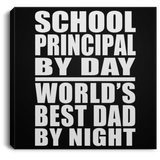 School Principal By Day World's Best Dad By Night - Canvas Square