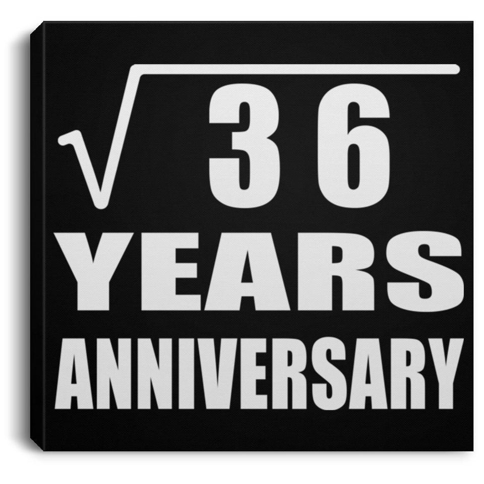 6th Anniversary Square Root of 36 Years Anniversary - Canvas Square