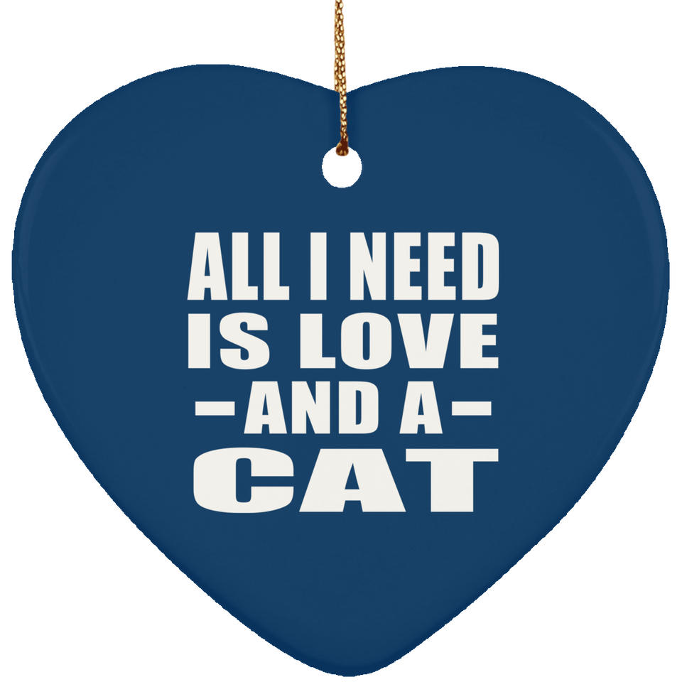 All I Need Is Love And A Cat - Heart Ornament