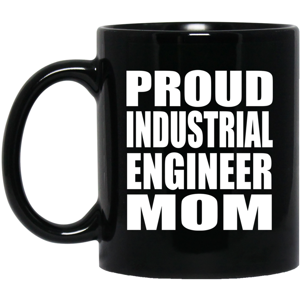 Proud Industrial Engineer Mom - 11oz Coffee Mug Black
