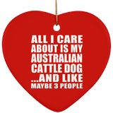 All I Care About Is My Australian Cattle Dog - Heart Ornament