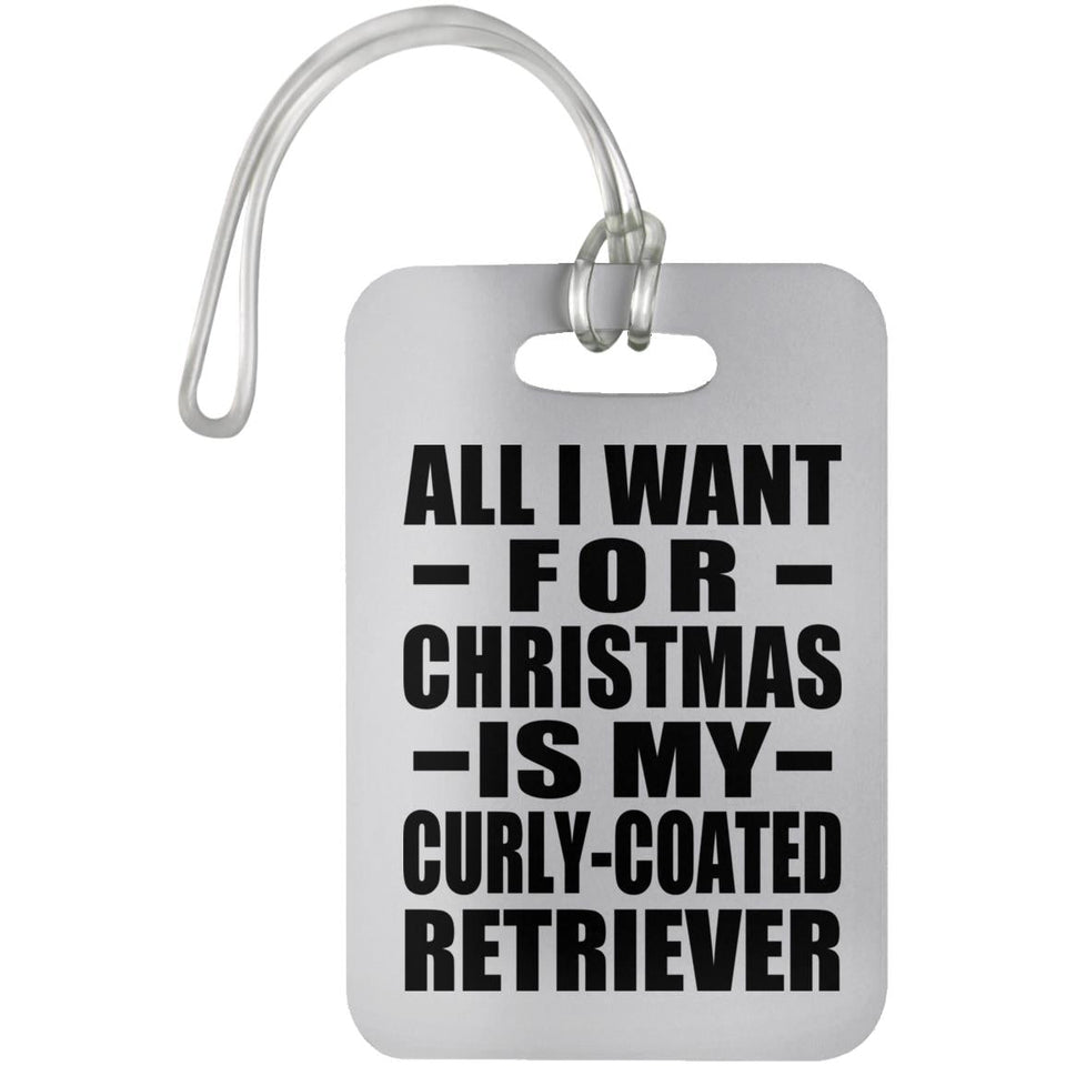 All I Want For Christmas Is My Curly-Coated Retriever - Luggage Bag Tag