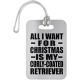 All I Want For Christmas Is My Curly-Coated Retriever - Luggage Bag Tag