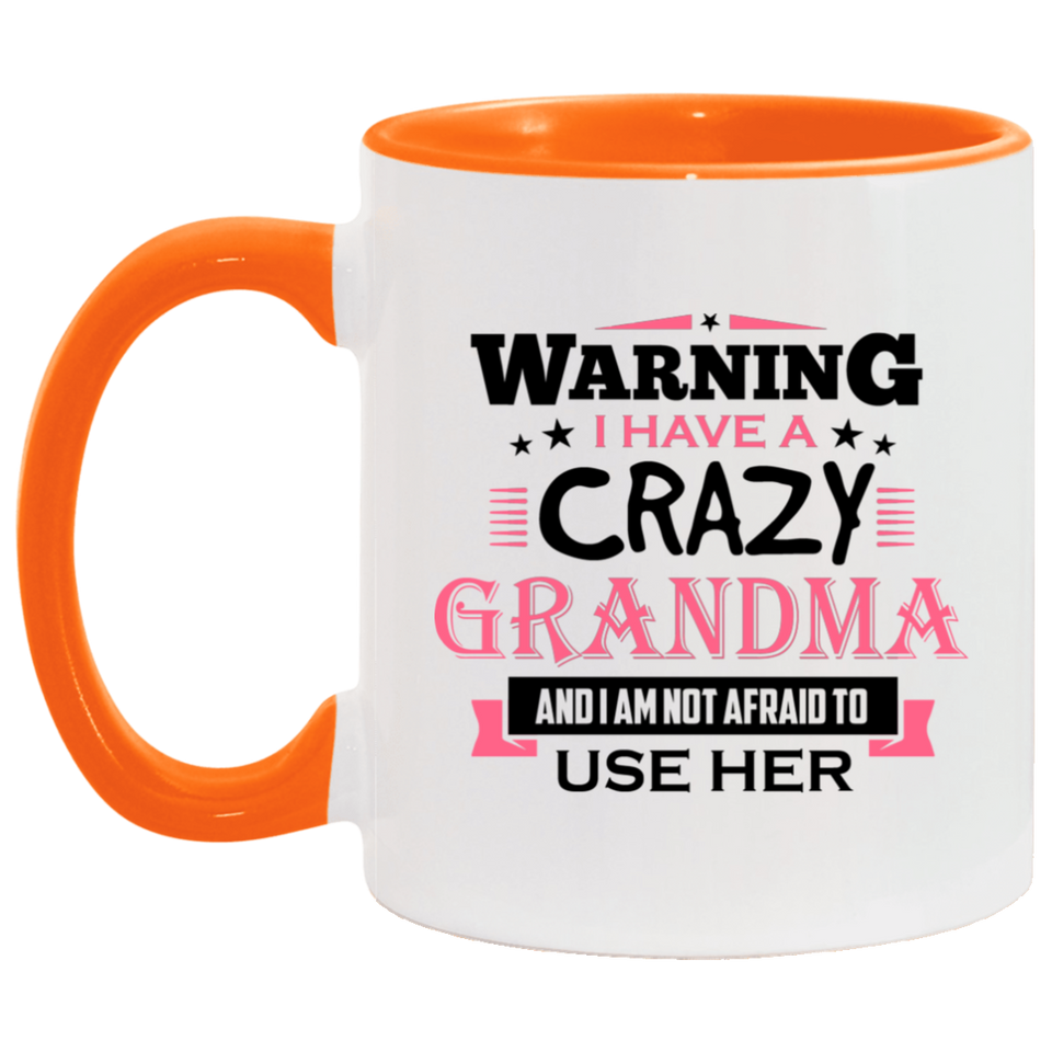 Warning I Have A Crazy Grandma & I Am Not Afraid To Use Her - 11oz Accent Mug Orange