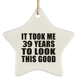 39th Birthday Took Me 39 Years To Look This Good - Star Ornament