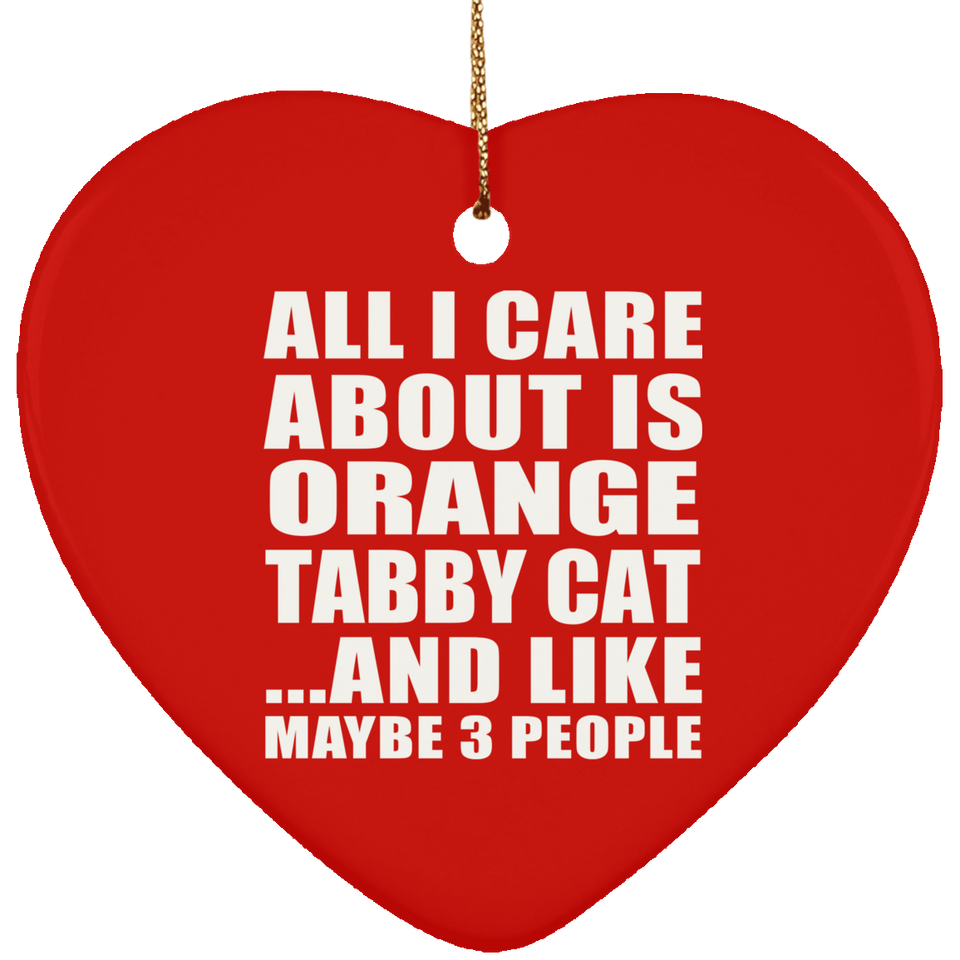 All I Care About Is Orange Tabby Cat - Heart Ornament