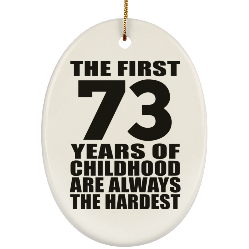 73rd Birthday First 73 Years of Childhood Are The Hardest - Oval Ornament