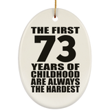 73rd Birthday First 73 Years of Childhood Are The Hardest - Oval Ornament