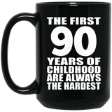 90th Birthday First 90 Years of Childhood Are The Hardest - 15oz Coffee Mug Black
