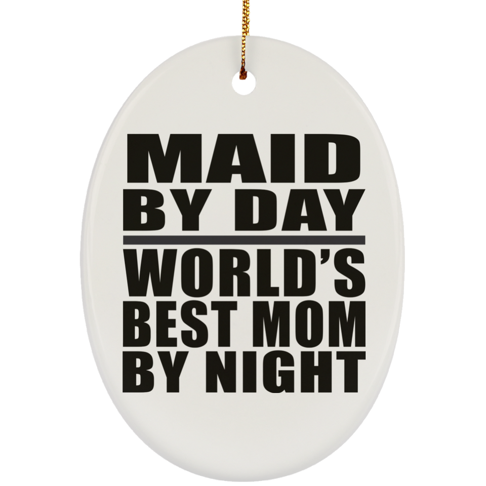 Maid By Day World's Best Mom By Night - Oval Ornament