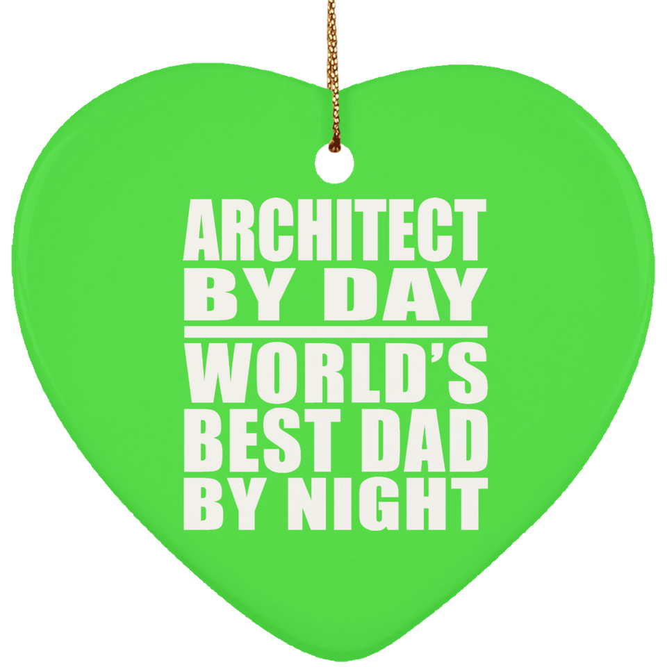 Architect By Day World's Best Dad By Night - Heart Ornament