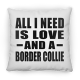 All I Need Is Love And A Border Collie - Throw Pillow