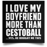 I Love My Boyfriend More Than Cestoball - Poster Square