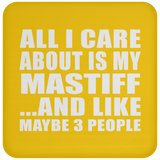 All I Care About Is My Mastiff - Drink Coaster