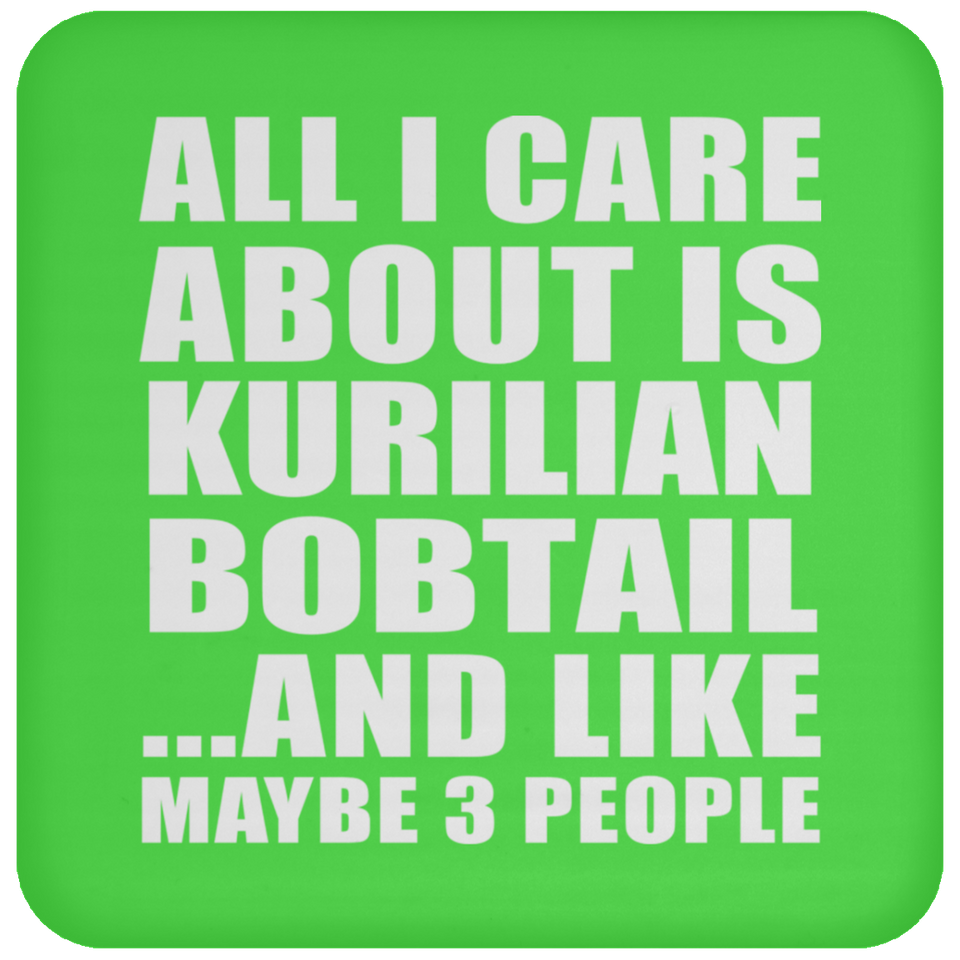 All I Care About Is Kurilian Bobtail - Drink Coaster