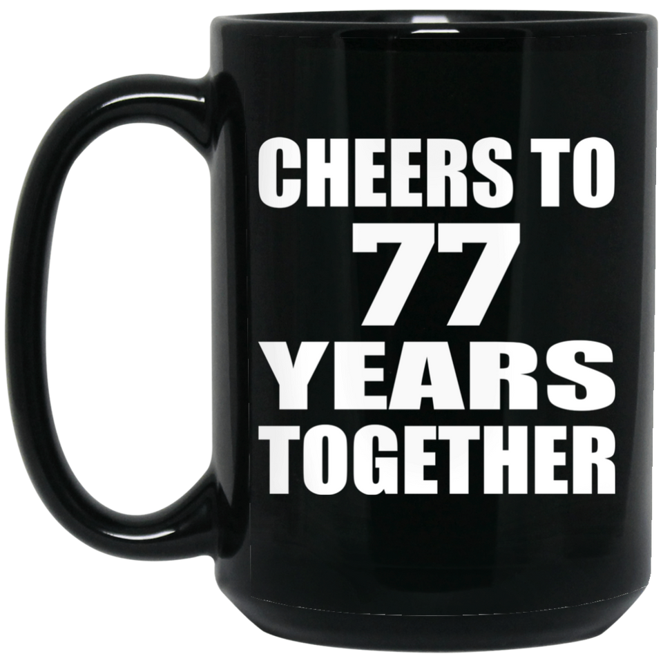 77th Anniversary Cheers To 77 Years Together - 15oz Coffee Mug Black