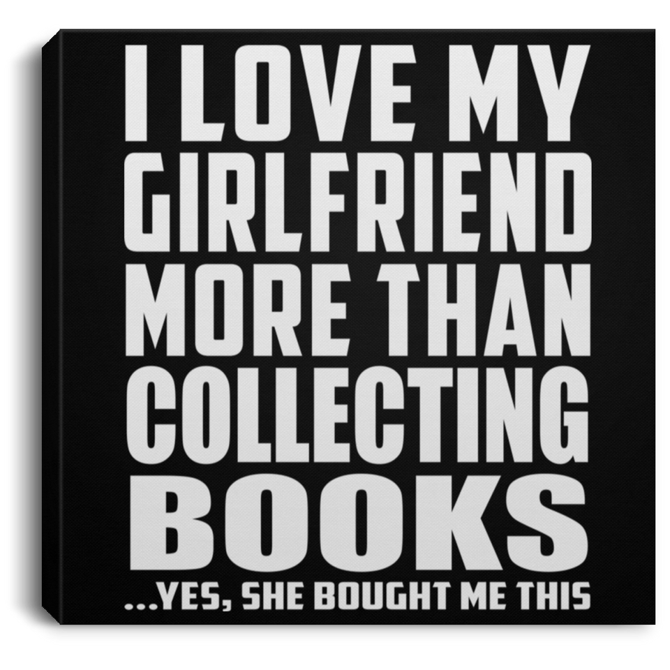 I Love My Girlfriend More Than Collecting Books - Canvas Square