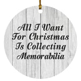 All I Want For Christmas Is Collecting Memorabilia - Circle Ornament F
