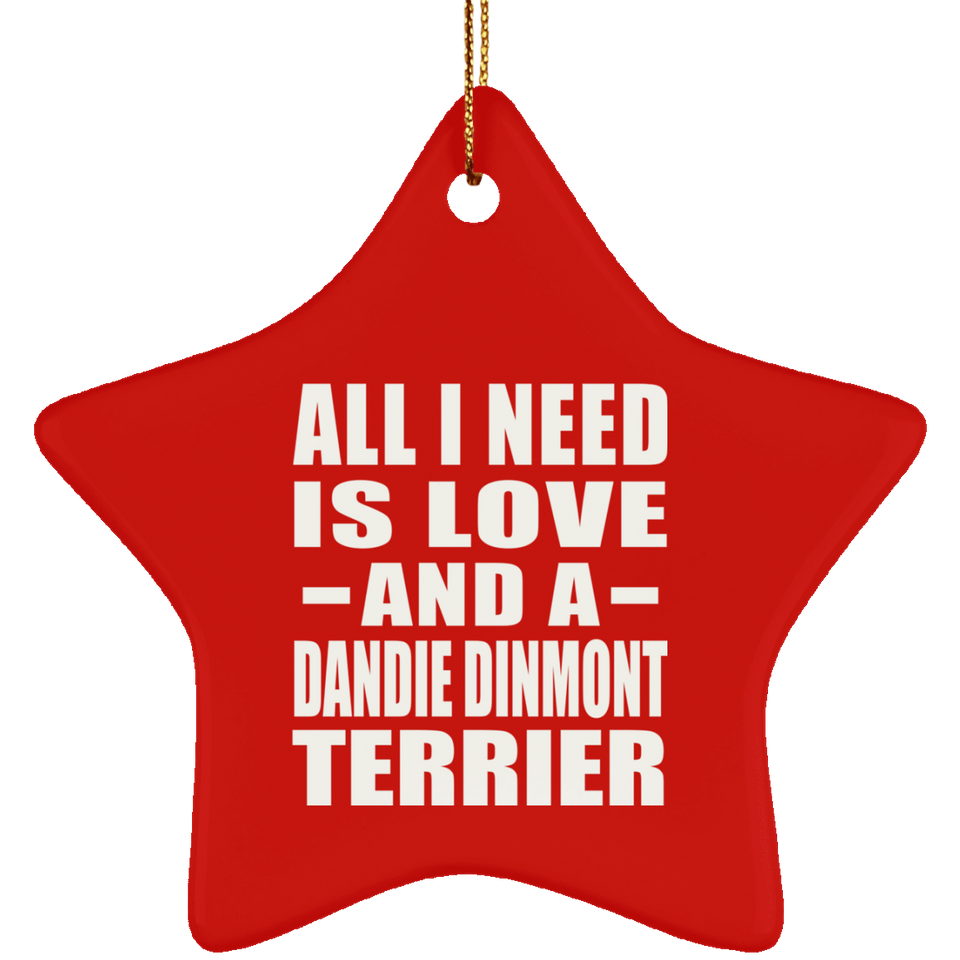 All I Need Is Love And A Dandie Dinmont Terrier - Star Ornament