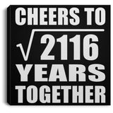 46th Anniversary Cheers To Square Root of 2116 Years Together - Canvas Square