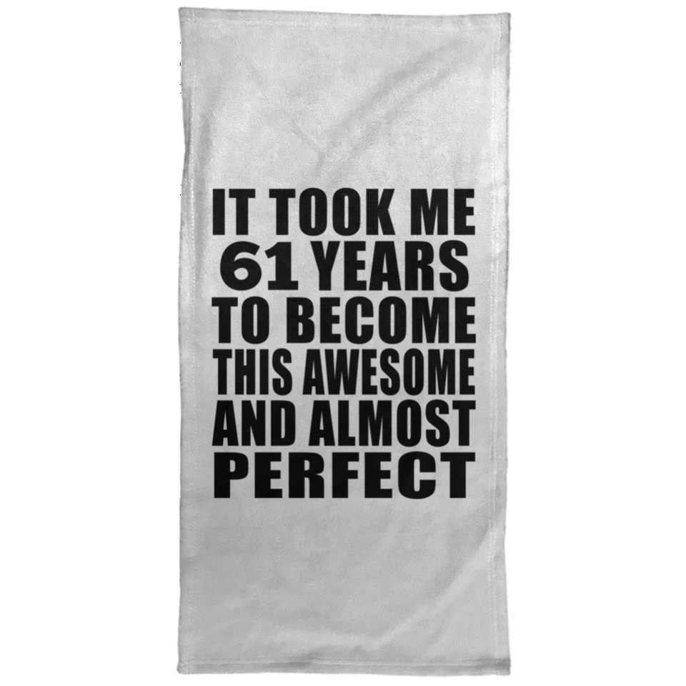 61st Birthday Took 61 Years To Become Awesome & Perfect - Hand Towel