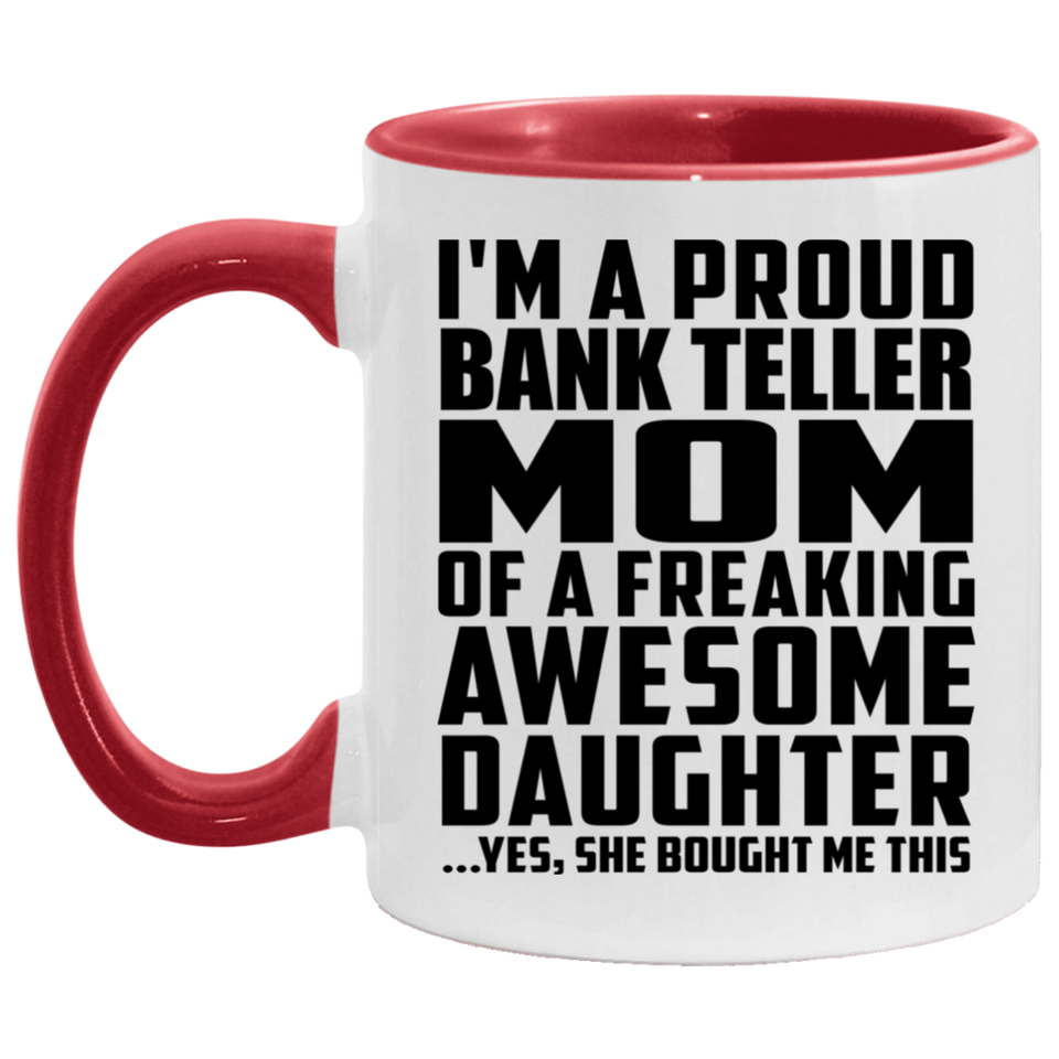 Proud Bank Teller Mom Of Awesome Daughter - 11oz Accent Mug Red