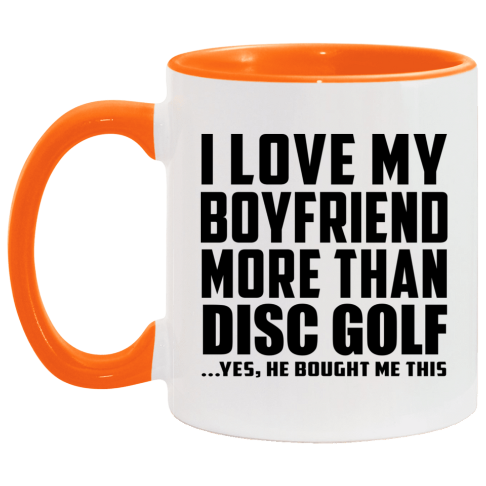 I Love My Boyfriend More Than Disc Golf - 11oz Accent Mug Orange