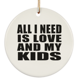 All I Need Is Love And My Kids - Circle Ornament