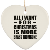 All I Want For Christmas Is More Brass Trombone - Heart Ornament