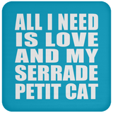 All I Need Is Love And My Serrade Petit Cat - Drink Coaster