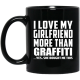 I Love My Girlfriend More Than Graffiti - 11 Oz Coffee Mug Black