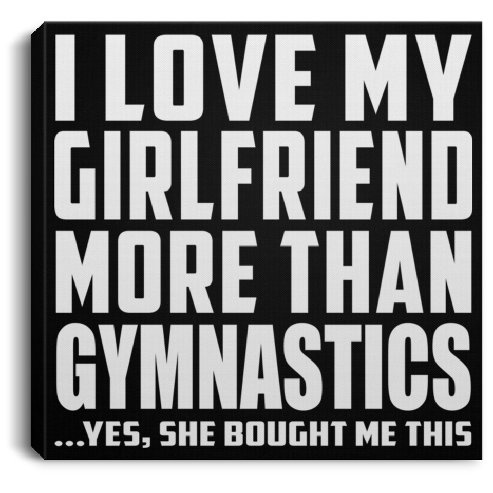 I Love My Girlfriend More Than Gymnastics - Canvas Square