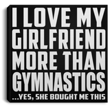 I Love My Girlfriend More Than Gymnastics - Canvas Square