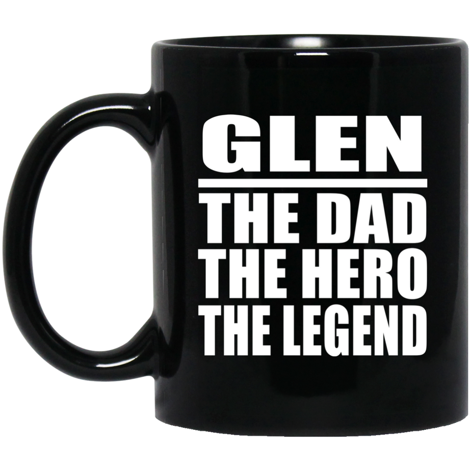 Glen The Dad The Hero The Legend - 11 Oz Coffee Mug Black