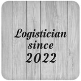 Logistician Since 2022 - Drink Coaster F