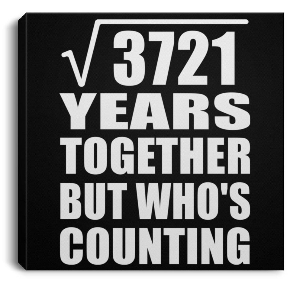 61st Anniversary Square Root of 3721 Years Who's Counting - Canvas Square