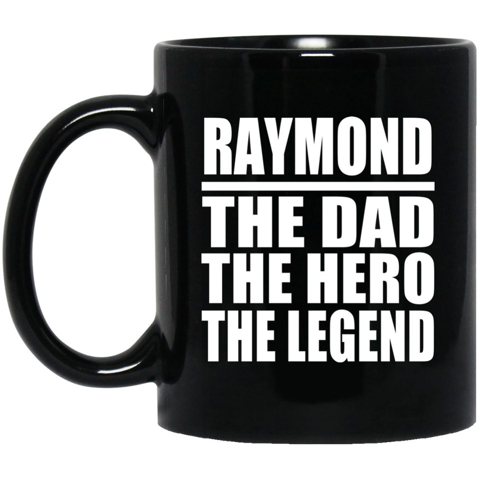 Raymond The Dad The Hero The Legend - 11 Oz Coffee Mug Black
