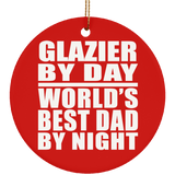Glazier By Day World's Best Dad By Night - Circle Ornament
