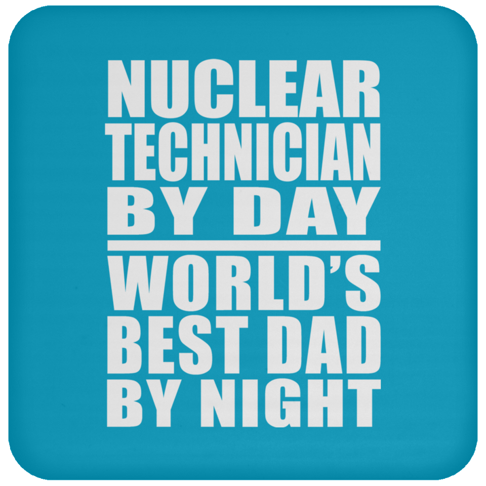 Nuclear Technician By Day World's Best Dad By Night - Drink Coaster