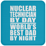 Nuclear Technician By Day World's Best Dad By Night - Drink Coaster