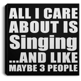 All I Care About Is Singing - Canvas Square