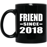 Friend Since 2018 - 11 Oz Coffee Mug Black