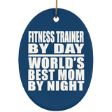 Fitness Trainer By Day World's Best Mom By Night - Oval Ornament