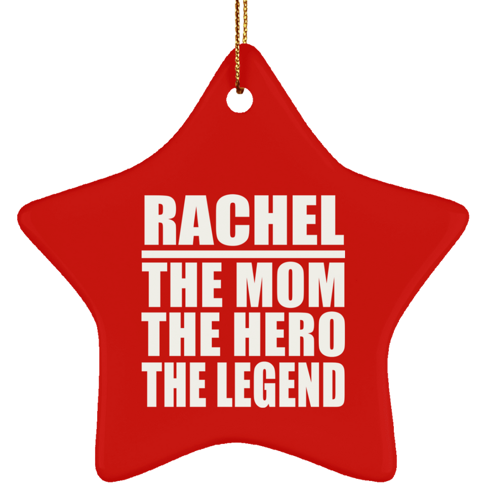 Rachel The Mom The Hero The Legend - Star Ornament