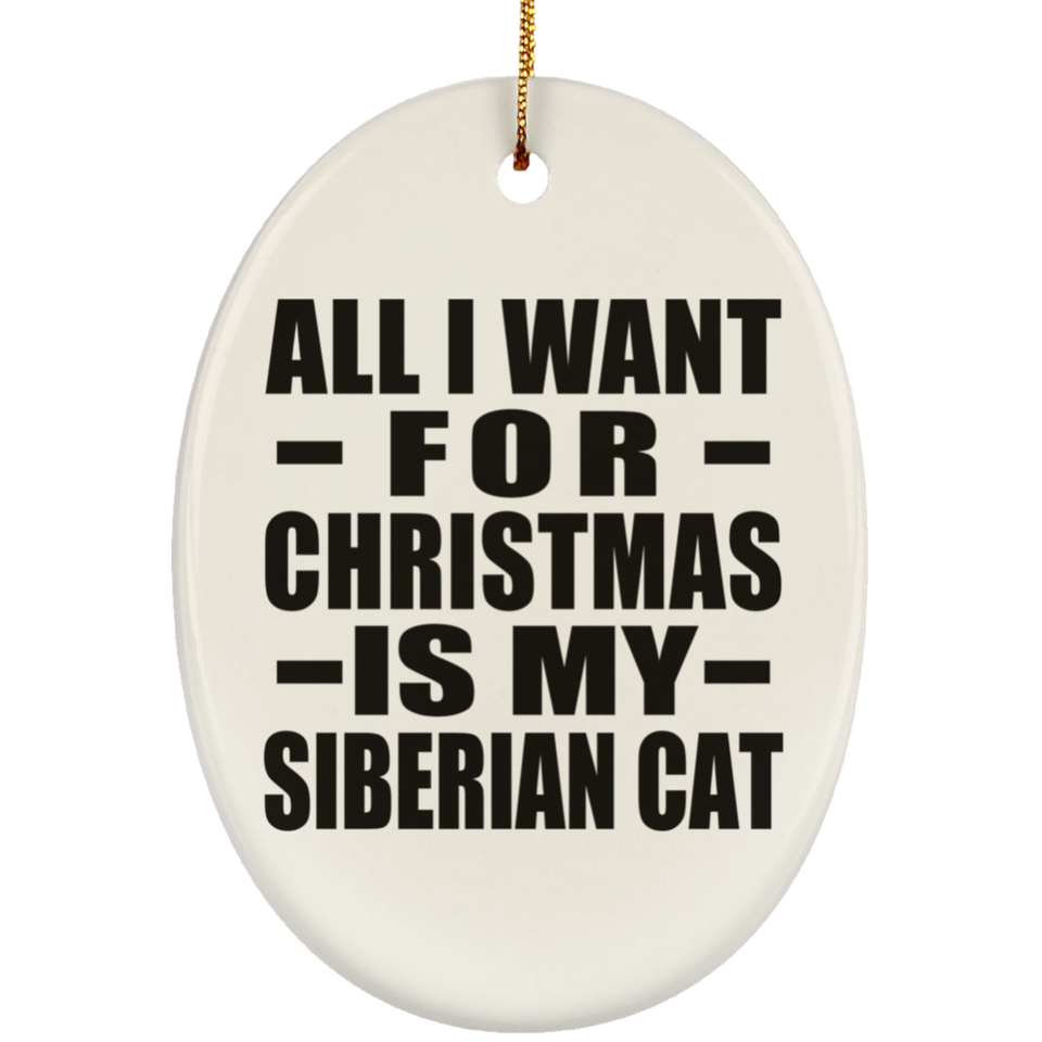 All I Want For Christmas Is My Siberian Cat - Oval Ornament