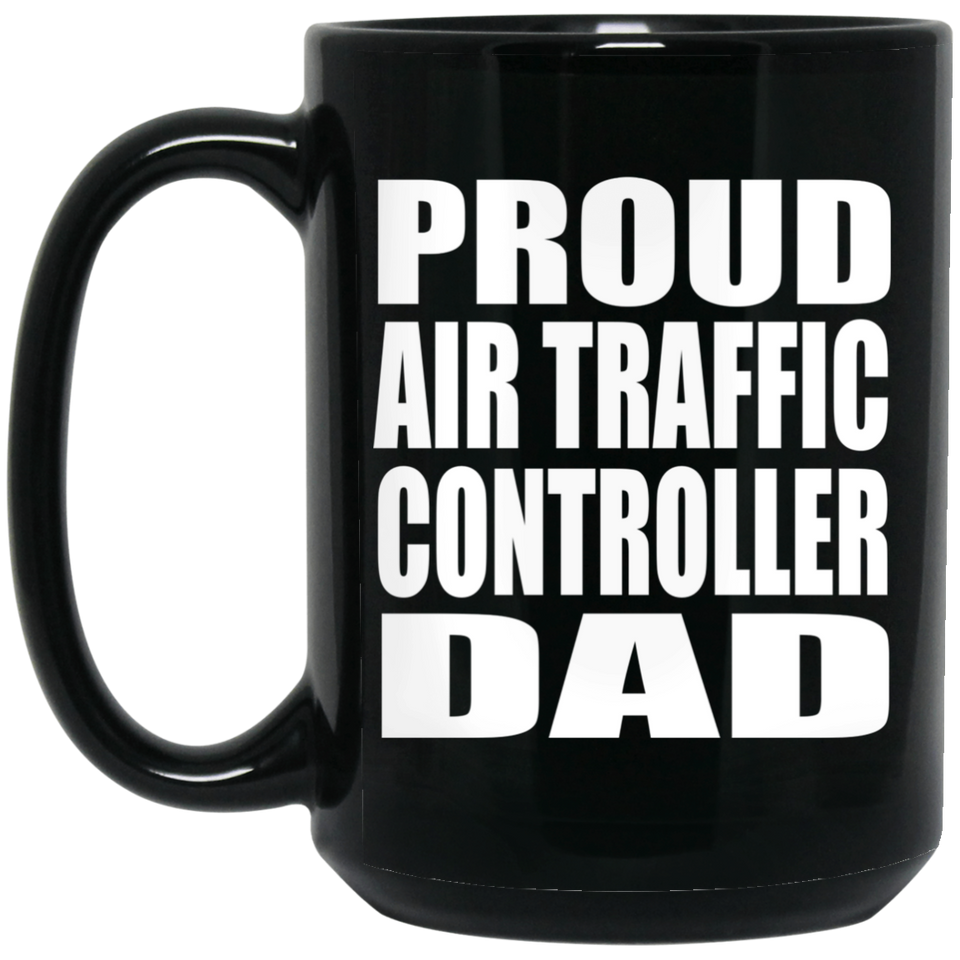 Proud Air Traffic Controller Dad - 15oz Coffee Mug Black