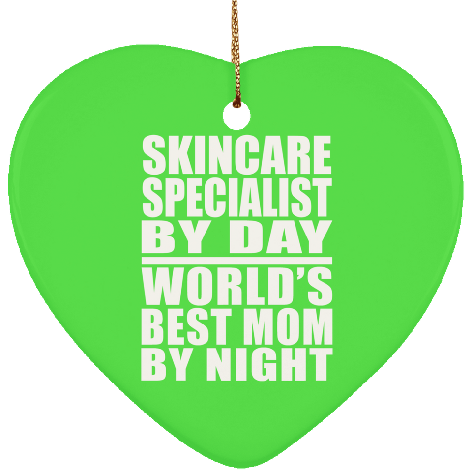Skincare Specialist By Day World's Best Mom By Night - Heart Ornament