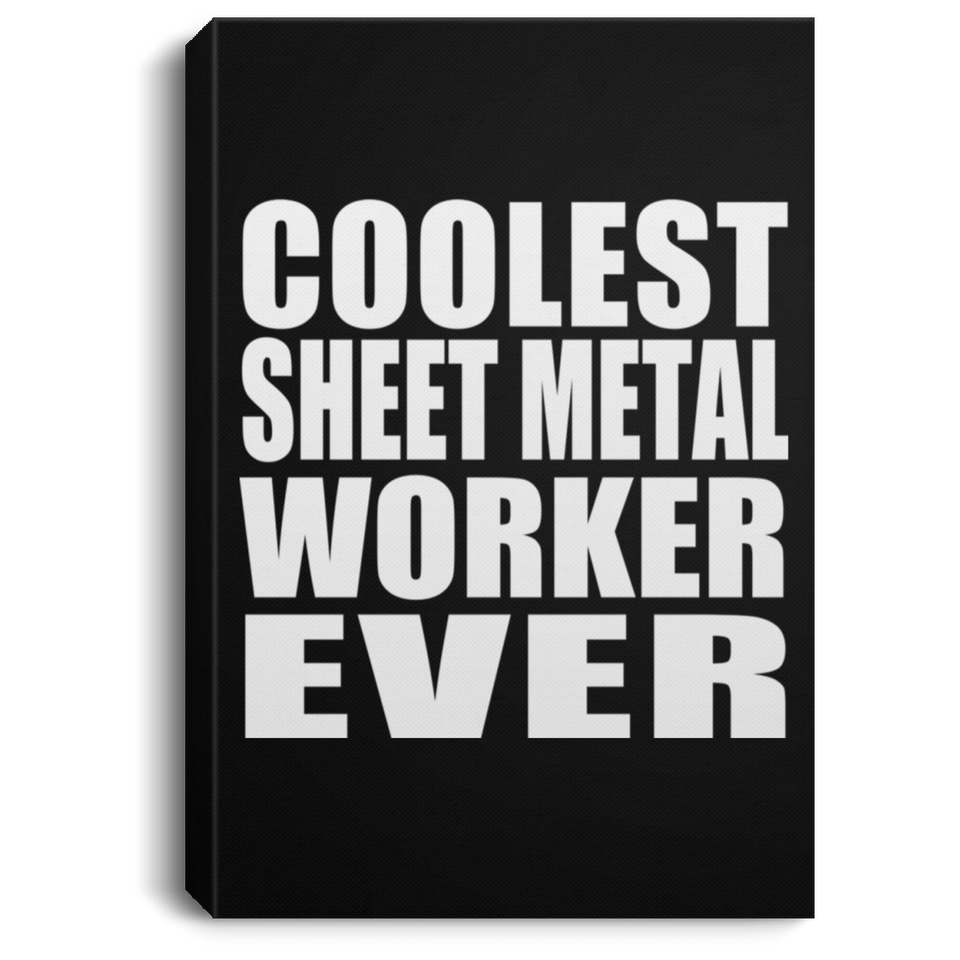 Coolest Sheet Metal Worker Ever - Canvas Portrait