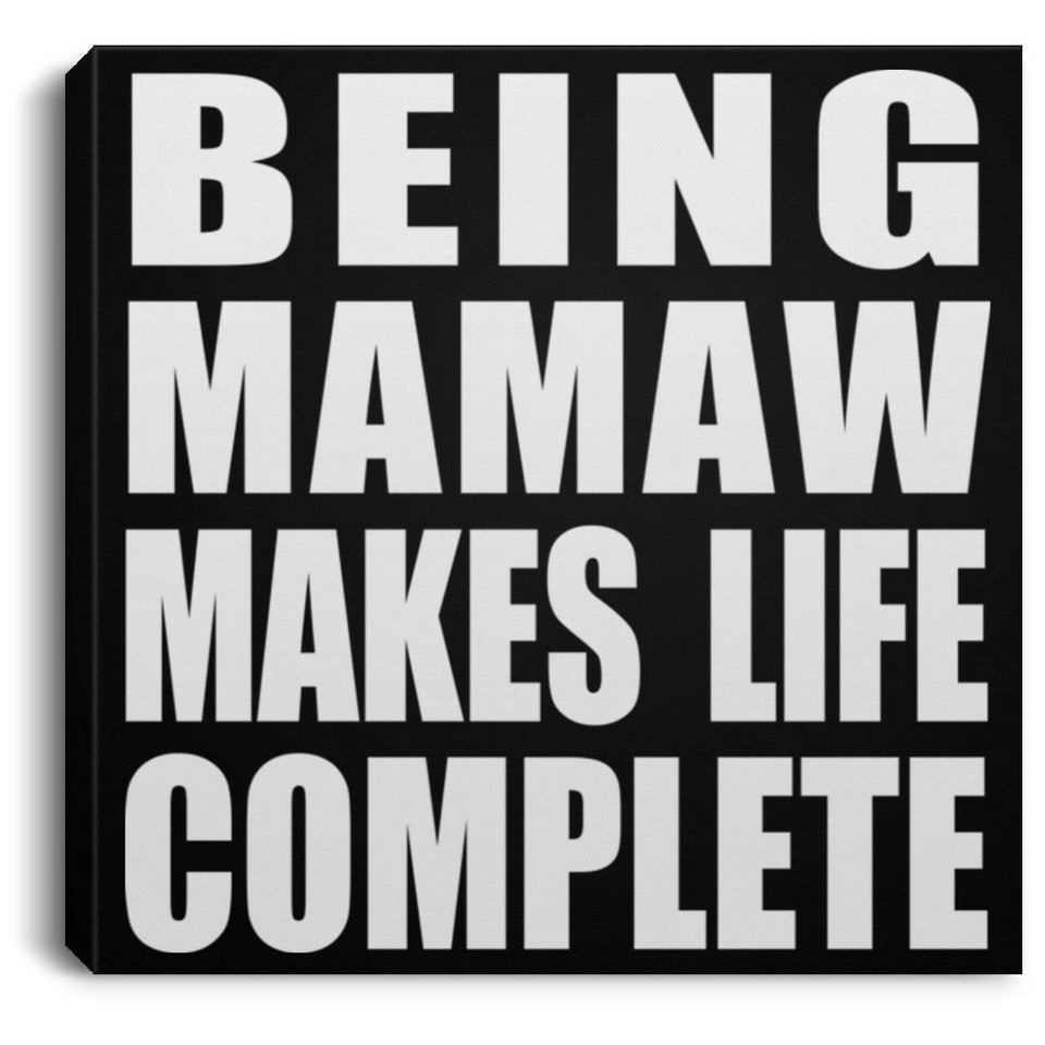 Being Mamaw Makes Life Complete - Canvas Square